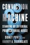 Conviction Machine  Standing Up to Federal Prosecutorial Abuse