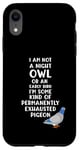 Coque pour iPhone XR Not a Night Owl or Early Bird I'm an Exhausted Pigeon Tired