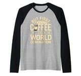 But First Coffee Then World Domination Raglan Baseball Tee