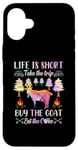 iPhone 16 Plus Life Is Short Take The Trip Buy The Goat Eat The Cake Case