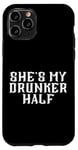 Coque pour iPhone 11 Pro She's My Drunken Half Fun Party Partner Drink