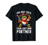 Funny You Just Yee'd Your Last Haw Partner Cowboy Frog Meme T-Shirt