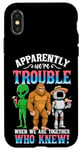 iPhone X/XS Bigfoot alien robot we are trouble when we are together Case