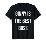 Ginny Is The Best Boss T-Shirt