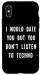 iPhone X/XS I Would Date You But You Don't Listen to Techno Fun Case