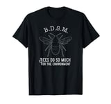 B.D.S.M Bees Do So Much For The Environment T-Shirt