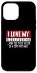 Coque pour iPhone 12 Pro Max I Love My Girlfriend And Yes This Shirt Is A-Gift From Her