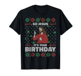 Go Jesus Its Your Birthday Funny Ugly Christmas T-Shirt