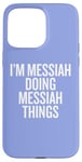 iPhone 15 Pro Max I'M MESSIAH DOING MESSIAH THINGS Funny Unique Case