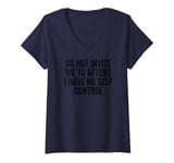 Womens Do Not Invite Me To Afters I Have No Self Control V-Neck T-Shirt