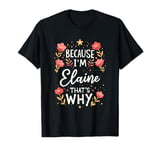 Women Because I'm Elaine That's Why Woman Name T-Shirt