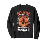 Assuming I'm Just An Old Lady Was Your First Mistake Witch Sweatshirt