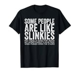 Some People are Like Slinkies Sarcastic or Cool Person T-Shirt