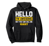 Hello I'm Awesome But Call Me GARY T-Shirt GARY Pullover Hoodie