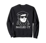 Martin Luther Nailed It - Martin Luther Reformation Sweatshirt