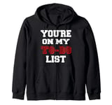 You are on my to do list Zip Hoodie