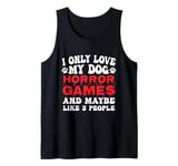 I Only Love My Dog, Horror Games and Maybe Like 3 People Tank Top