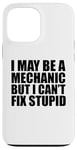 iPhone 13 Pro Max I May Be A Mechanic But I Can't Fix Stupid Sarcastic Garage Case