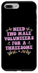 iPhone 7 Plus/8 Plus Need Two Male Volunteer Funny inappropriate Shirts for Women Case