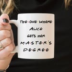 Masters Degree Mug Masters Degree Gift The One Where Graduates Master Mug Personalized Masters Graduation Gift for Her