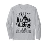 Crazy Hiking lady like a normal lady but so much crazier Long Sleeve T-Shirt