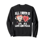 All I need is love and pizza Funny Pizza Valentine's Day Sweatshirt