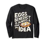 Funny Eggs Benedict Is Always A Good Idea For Brunch Lovers Long Sleeve T-Shirt