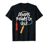 Always Ready To Skip Jump Rope Passion T-Shirt