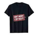 Zip tie don't worry I zip tied it funny car car guy T-Shirt