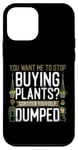 iPhone 12 mini Plant Lover Gardening You Want Me To Stop Buying Plants? Case