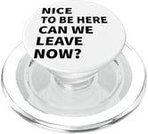 Nice To Be Here - Can We Leave Now? PopSockets PopGrip for MagSafe