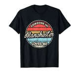 Someone In Manchester Loves Me City US USA T-Shirt