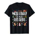 Most Likely To Hate This Shirt Christmas Family Matching T-Shirt