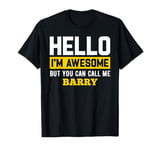 Hello I'm Awesome But Call Me BARRY T-Shirt BARRY T-Shirt