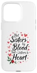 iPhone 15 Pro Max Not Sisters by Blood but Sisters by Heart Soul Sister Case