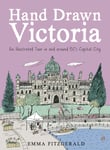 Emma FitzGerald - Hand Drawn Victoria An Illustrated Tour in and around BC's Capital City Bok