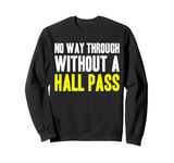 No Way Through Without A Hall Pass Hall Monitor Hallway Sweatshirt