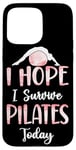 iPhone 15 Pro Max Pilates Instructor Teacher I Hope I Survive Pilates Today Case