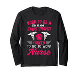 Born To Be A Stay At Home Dog Mom Forced To Go To Work Nurse Long Sleeve T-Shirt