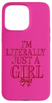 iPhone 15 Pro Max Pink I'm Literally Just a Girl Funny Saying for Women Case