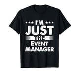 Event Manager Profession I'm Just The Event Manager T-Shirt