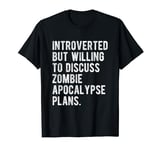 Introverted But Willing To Discuss Zombie Apocalypse Funny T-Shirt