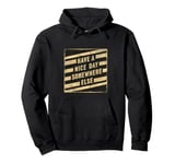 Have A Nice Day Somewhere Else ||||- Pullover Hoodie