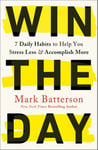 Win the Day - 7 Daily Habits to Help You Stress Less & Accomplish More