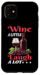 Coque pour iPhone 11 Wine A Little Laugh A Lot Relaxation -