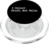 Citation amusante « I Collect Stuff, Not Bills » PopSockets PopGrip pour MagSafe