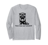 Raccoon Funny Sarcasm and Humor Trash Today Nap Tomorrow Long Sleeve T-Shirt