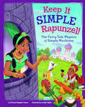 Keep It Simple, Rapunzel!: The Fairy-Tale Physics of Simple Machines (Stem-Twisted Fairy Tales)