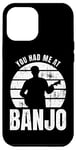 Coque pour iPhone 12 Pro Max You Had Me At Banjo