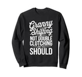 Granny Shifting Muscle Car Furious Fast Quote Sweatshirt